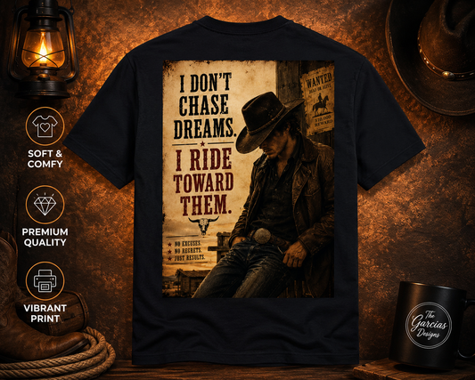 Cowboy Quote Graphic T-Shirt – "I Don't Chase Dreams. I Ride Toward Them."