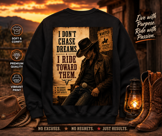 Cowboy Quote Crewneck Sweatshirt – "I Don't Chase Dreams. I Ride Toward Them."